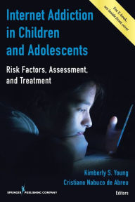 Title: Internet Addiction in Children and Adolescents: Risk Factors, Assessment, and Treatment, Author: Kimberly S. Young PsyD