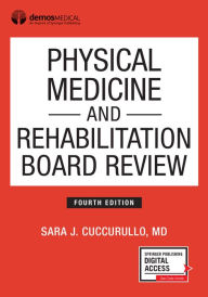 Title: Physical Medicine and Rehabilitation Board Review, Fourth Edition / Edition 4, Author: Sara J Cuccurullo MD