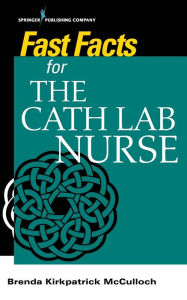 Title: Fast Facts for the Cath Lab Nurse / Edition 1, Author: Brenda McCulloch RN