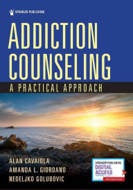 Title: Addiction Counseling: A Practical Approach, Author: Alan Cavaiola PhD