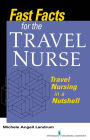 Fast Facts for the Travel Nurse: Travel Nursing in a Nutshell