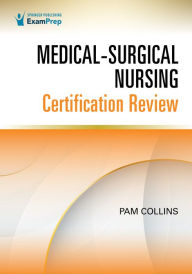 Title: Medical-Surgical Nursing Certification Review, Author: Pam Collins MSN