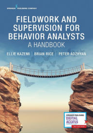 Title: Fieldwork and Supervision for Behavior Analysts: A Handbook / Edition 1, Author: Ellie Kazemi PhD