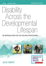 Title: Disability Across the Developmental Lifespan: An Introduction for the Helping Professions / Edition 2, Author: Julie Smart PhD
