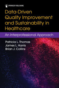 Title: Data-Driven Quality Improvement and Sustainability in Health Care: An Interprofessional Approach, Author: Patricia Thomas PhD