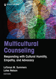 Title: Multicultural Counseling: Responding with Cultural Humility, Empathy, and Advocacy, Author: LaTonya M. Summers PhD