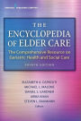 The Encyclopedia of Elder Care: The Comprehensive Resource on Geriatric Health and Social Care / Edition 4