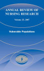 Annual Review of Nursing Research, Volume 25, 2007: Vulnerable Populations / Edition 1