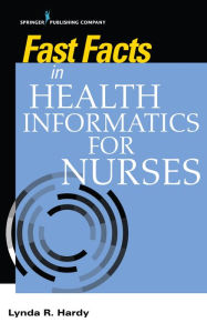 Title: Fast Facts in Health Informatics for Nurses, Author: Lynda R Hardy PhD