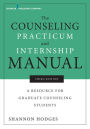 The Counseling Practicum and Internship Manual: A Resource for Graduate Counseling Students