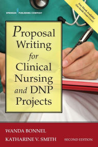 Title: Proposal Writing for Clinical Nursing and DNP Projects / Edition 2, Author: Wanda Bonnel PhD