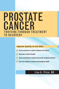 Title: Prostate Cancer: Thriving Through Treatment to Recovery, Author: Lisa A. Price ND
