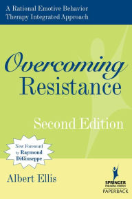 Title: Overcoming Resistance: A Rational Emotive Behavior Therapy Integrated Approach, 2nd Edition, Author: Albert Ellis PhD