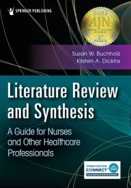 Title: Literature Review and Synthesis: A Guide for Nurses and Other Healthcare Professionals, Author: Susan Buchholz PhD
