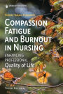 Compassion Fatigue and Burnout in Nursing: Enhancing Professional Quality of Life