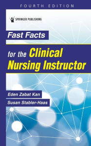 Title: Fast Facts for the Clinical Nursing Instructor, Author: Eden Zabat Kan PhD