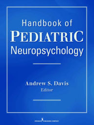 Title: Handbook of Pediatric Neuropsychology, Author: Andrew S. Davis PhD