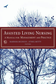 Title: Assisted Living Nursing: A Manual for Management and Practice / Edition 1, Author: Barbara Resnick PhD