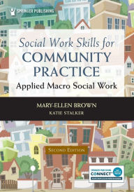 Title: Social Work Skills for Community Practice: Applied Macro Social Work, Author: Mary-Ellen Brown MSW