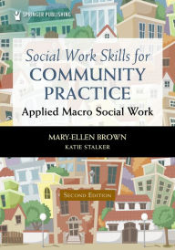 Title: Social Work Skills for Community Practice: Applied Macro Social Work, Author: Mary-Ellen Brown MSW