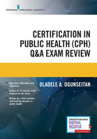Title: Certification in Public Health (CPH) Q&A Exam Review / Edition 1, Author: Oladele A. Ogunseitan PhD