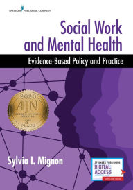 Title: Social Work and Mental Health: Evidence-Based Policy and Practice / Edition 1, Author: Sylvia I. Mignon MSW