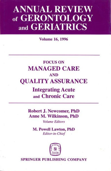 Annual Review of Gerontology and Geriatrics, Volume 16, 1996: Focus on Managed Care and Quality Assurance, Integrated Acute and Chronic Care / Edition 1