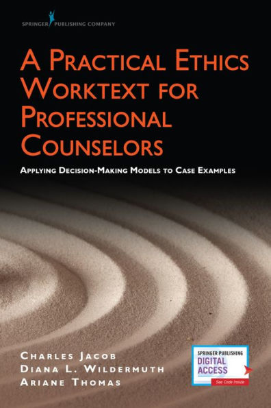 A Practical Ethics Worktext for Professional Counselors: Applying Decision-Making Models to Case Examples / Edition 1