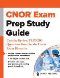 Title: CNOR® Exam Prep Study Guide: Concise Review, PLUS 200 Questions Based on the Latest Exam Blueprint, Author: Springer Publishing Company