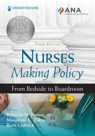 Title: Nurses Making Policy: From Bedside to Boardroom, Author: Rebecca M. Patton DNP
