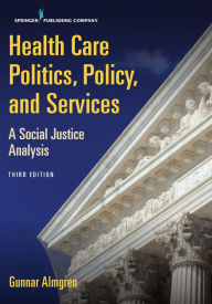Title: Health Care Politics, Policy, and Services: A Social Justice Analysis, Author: Gunnar Almgren MSW