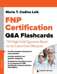 Title: FNP Certification Q&A Flashcards: 750 High-Yield Questions Based on the Latest Exam Blueprint, Author: Maria T. Codina Leik MSN