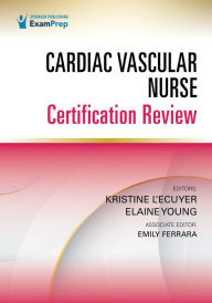 Title: Cardiac Vascular Nurse Certification Review, Author: Kristine L'Ecuyer PhD
