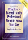 What Every Mental Health Professional Needs to Know About Sex, Second Edition / Edition 2