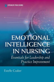 Title: Emotional Intelligence in Nursing: Essentials for Leadership and Practice Improvement, Author: Estelle Codier PhD