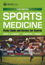 Title: Sports Medicine: Study Guide and Review for Boards, Third Edition, Author: Mark A. Harrast MD