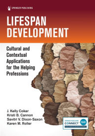 Title: Lifespan Development: Cultural and Contextual Applications for the Helping Professions, Author: J. Kelly Coker PhD