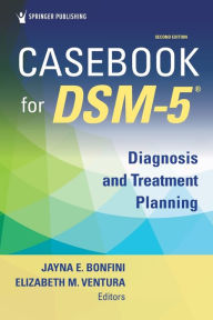Title: Casebook for DSM5 ®, Second Edition: Diagnosis and Treatment Planning, Author: Jayna Bonfini PhD