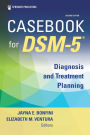 Casebook for DSM5 ®, Second Edition: Diagnosis and Treatment Planning