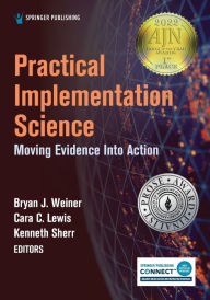 Title: Practical Implementation Science: Moving Evidence into Action, Author: Bryan J. Weiner PhD