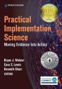 Practical Implementation Science: Moving Evidence into Action