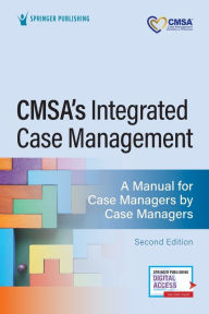 Title: CMSA's Integrated Case Management: A Manual for Case Managers by Case Managers, Author: Rebecca Perez MSN
