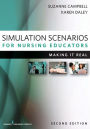 Simulation Scenarios for Nursing Educators, Second Edition: Making It Real