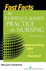 Fast Facts for Evidence-Based Practice in Nursing, Second Edition: Implementing EBP in a Nutshell / Edition 2