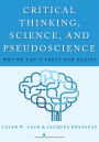 Critical Thinking, Science, and Pseudoscience: Why We Can't Trust Our Brains / Edition 1