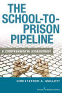 The School-To-Prison Pipeline: A Comprehensive Assessment / Edition 1