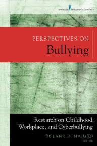 Title: Perspectives on Bullying: Research on Childhood, Workplace, and Cyberbullying, Author: Roland D. Maiuro PhD