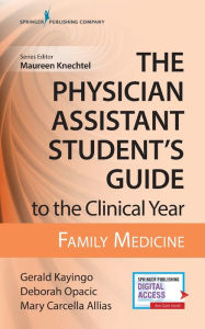 Title: The Physician Assistant Student's Guide to the Clinical Year: Family Medicine: With Free Online Access! / Edition 1, Author: Gerald Kayingo PhD