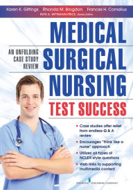 Title: Medical-Surgical Nursing Test Success: An Unfolding Case Study Review, Author: Karen K. Gittings DNP