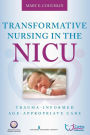 Transformative Nursing in the NICU: Trauma-Informed Age-Appropriate Care